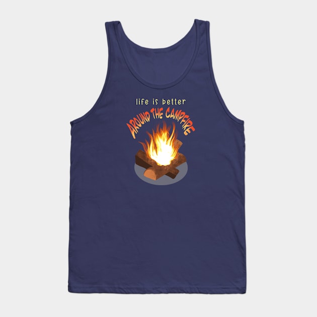 Life is Better Around the Campfire Tank Top by brittanylane